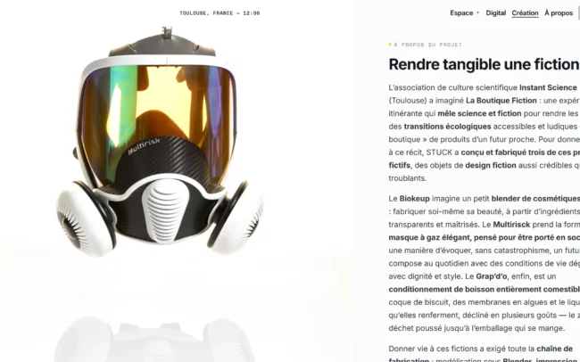 screenshot du site web j-stuck.fr montrant des grappes de raisin artificiel en résine sur fond blanc - texte lisible : À propos du projet Rendre tangible une fiction. L’association de culture scientifique Instant Science (Toulouse) a imaginé La Boutique Fiction : une expérience itinérante qui mêle science et fiction pour rendre les enjeux des transitions écologiques accessibles et ludiques — une « boutique » de produits d’un futur proche. Pour donner corps à ce récit, STUCK a conçu et fabriqué trois de ces produits fictifs, des objets de design fiction aussi crédibles que troublants.